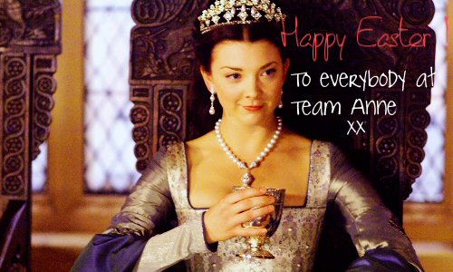 Team Anne Easter Messages - The Tudors Wiki